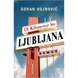 18 Kilometer bis Ljubljana, Belletristik von Goran Vojnovic