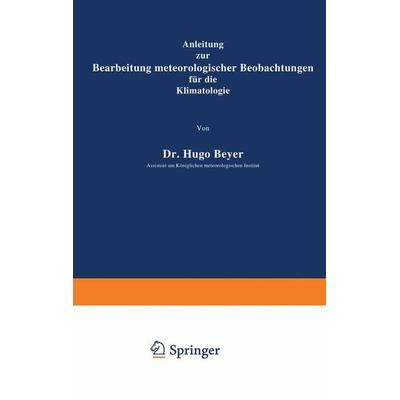 Anleitung zur Bearbeitung meteorologischer Beobachtungen für die Klimatologie, Taschenbuch von Hugo Meyer, Springer Berlin, 978-3-642-90106-5