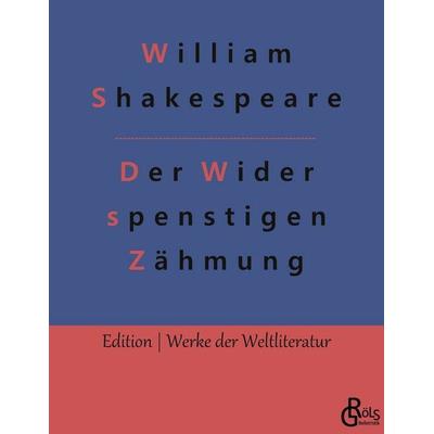 Der Widerspenstigen Zähmung, Taschenbuch von William Shakespeare, Gröls Verlag, 978-3-9882816-7-8