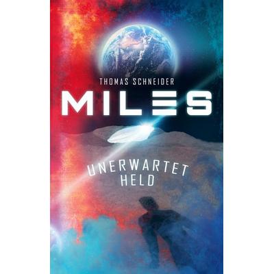 Miles - Unerwartet Held, Taschenbuch von Thomas Schneider, BoD – Books on Demand, 978-3-7528-5048-2