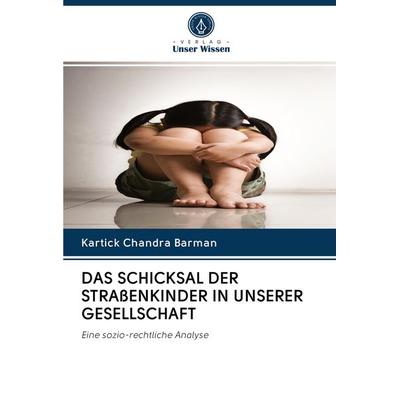 Das Schicksal der Straßenkinder in Unserer Gesellschaft, Taschenbuch von Kartick Chandra Barman, BoD - Books on Demand, 978-620-2-50013-5