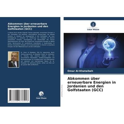 Abkommen über erneuerbare Energien in Jordanien und den Golfstaaten (GCC), Taschenbuch von Omar Al-Khataibeh, Verlag Unser Wissen, 978-620-8-67841-8