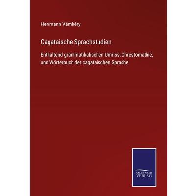Cagataische Sprachstudien, Gebundene Ausgabe von Herrmann Vámbéry, BoD - Books on Demand, 978-3-7525-2563-2