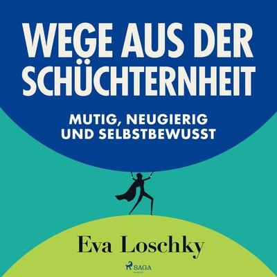 Wege aus der Schüchternheit - Mutig, neugierig und selbstbewusst - Eva Loschky, Audio, 9788728377109