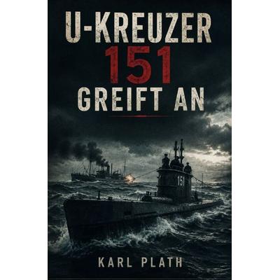 U-Kreuzer 151 greift an, Taschenbuch von Karl Plath, Epubli, 978-3-565-53480-7