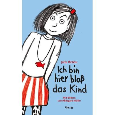 Ich bin hier bloß das Kind / Ich bin hier bloß Band 5, Gebundene Ausgabe von Jutta Richter,Hildegard Müller, Carl Hanser
