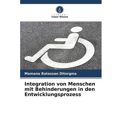 Integration von Menschen mit Behinderungen in den Entwicklungsprozess, Taschenbuch von Mamana Batassan Ditorgma, Verlag Unser Wissen,