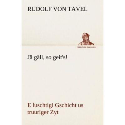Jä gäll, so geit's!; Taschenbuch von Rudolf Tavel, Tredition, 978-3-8424-1453-2