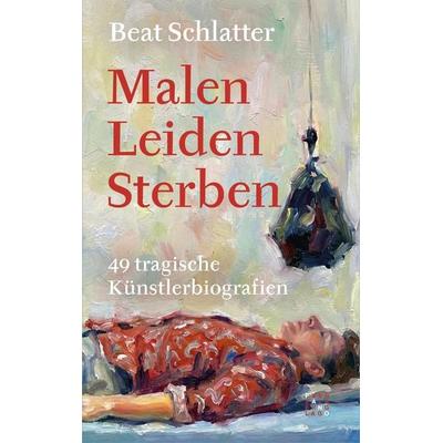 Malen, Leiden, Sterben, Gebundene Ausgabe von Beat Schlatter, Theologischer Verlag Zürich, 978-3-290-22084-6