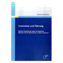 Innovation und Führung: Welche Bedeutung haben produktives Denken und Problemlösen in Unternehmen?, Fachbücher von Michael Senftleben