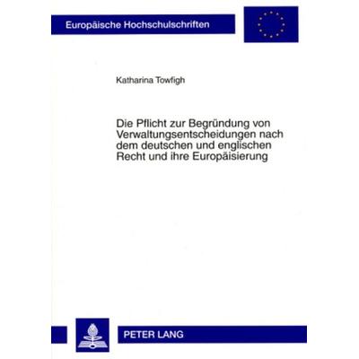 Die Pflicht zur Begründung von Verwaltungsentscheidungen nach dem deutschen und englischen Recht und ihre Europäisierung, Taschenbuch von Katharina