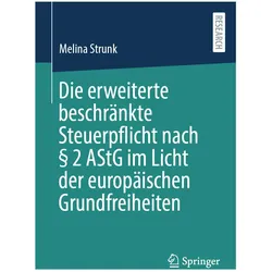 Die erweiterte beschrnkte Steuerpflicht nach 2 AStG im Licht der europischen Grundfreiheiten, Fachbücher von Melina Strunk