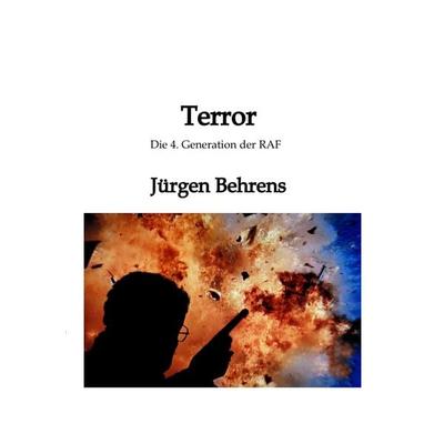 Terror, Taschenbuch von Jürgen Behrens, Tredition, 978-3-384-32577-8