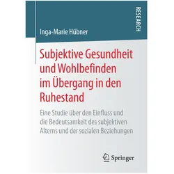 Subjektive Gesundheit und Wohlbefinden im Übergang in den Ruhestand, Fachbücher von Inga-Marie Hübner
