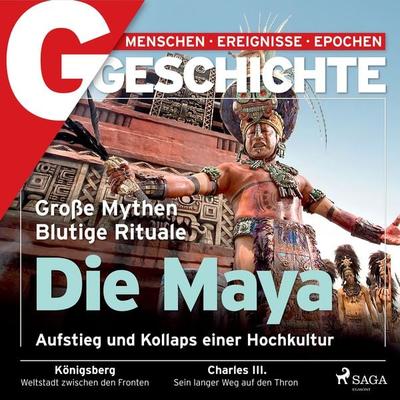 G/GESCHICHTE - Die Maya: Aufstieg und Kollaps einer Hochkultur - G/geschichte, Audio, 9788728574096