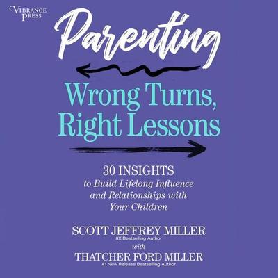 Parenting: Wrong Turns, Right Lessons - Scott Jeffrey Miller,Thatcher Ford Miller, Audio, 9798890931382
