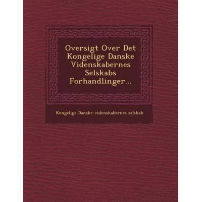 Oversigt Over Det Kongelige Danske Videnskabernes Selskabs Forhandlinger..., von , Saraswati Press, 978-1-249-55065-5