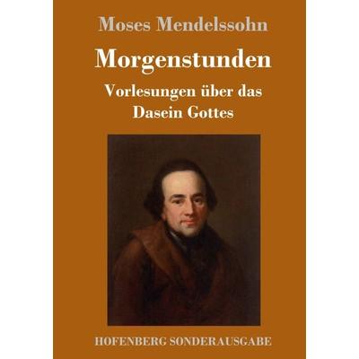 Morgenstunden oder Vorlesungen über das Dasein Gottes, Gebundene Ausgabe von Moses Mendelssohn, Hofenberg, 978-3-7437-2030-5