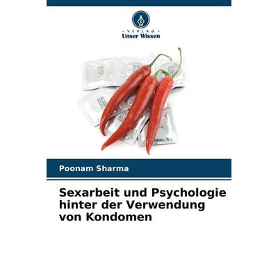 Sexarbeit und Psychologie hinter der Verwendung von Kondomen, Taschenbuch von Poonam Sharma, Verlag Unser Wissen, 978-620-9-33937-0