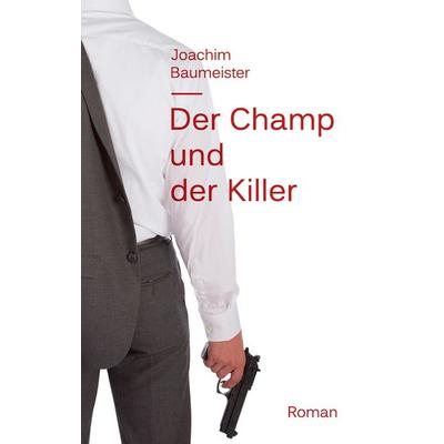 Der Champ und der Killer, Taschenbuch von Joachim Baumeister, BoD – Books on Demand, 978-3-7357-9296-9