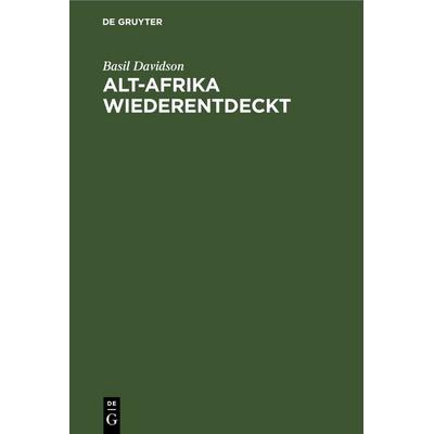 Alt-Afrika Wiederentdeckt, Gebundene Ausgabe von Basil Davidson, De Gruyter, 978-3-11-248115-8