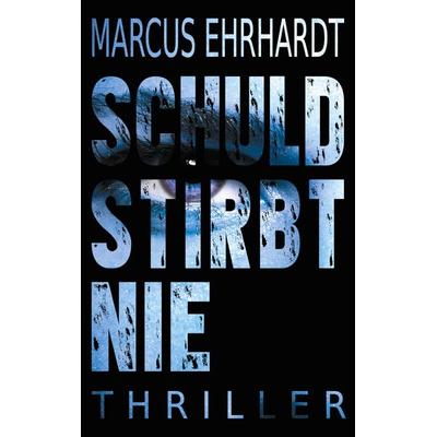 Schuld stirbt nie, Taschenbuch von Marcus Ehrhardt, BoD – Books on Demand, 978-3-7526-6077-7