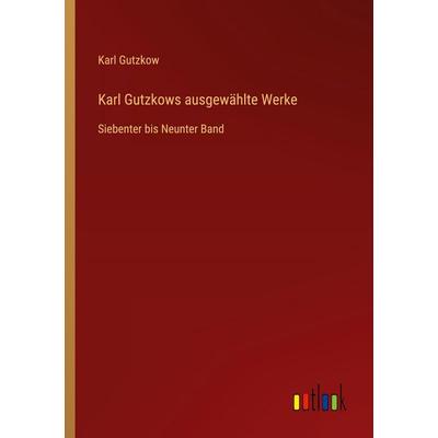 Karl Gutzkows ausgewählte Werke, Taschenbuch von Karl Gutzkow, Outlook, 978-3-368-51625-3