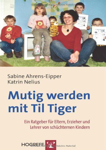 Sabine Ahrens-Eipper - Mutig werden mit Til Tiger: Ein Ratgeber für Eltern, Erzieher und Lehrer von schüchternen Kindern - Preis vom 19.10.2026 19:33:35 h