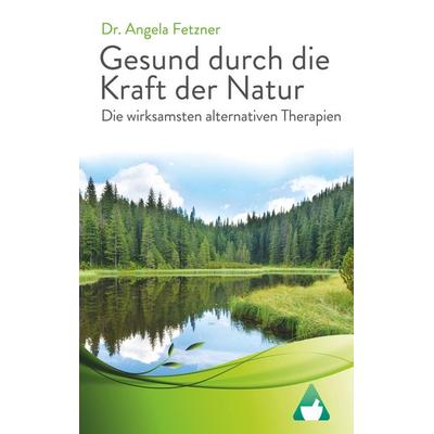 Die wirksamsten alternativen Therapien, Taschenbuch von Angela Fetzner, BoD – Books on Demand, 978-3-7528-4689-8