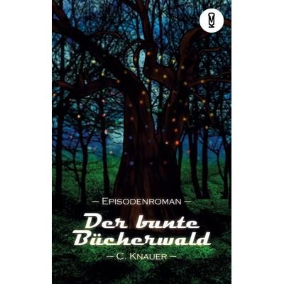 Der bunte Bücherwald, Taschenbuch von Christina Knauer, BoD – Books on Demand, 978-3-695-13630-8