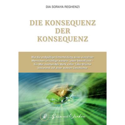 Die Konsequenz der Konsequenz, Taschenbuch von Dia Soraya Reghenzi, Tredition, 978-3-384-53156-8