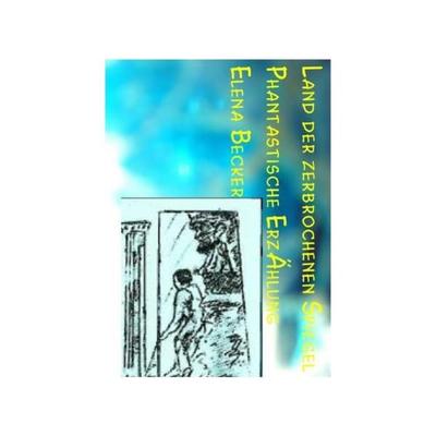 Land der zerbrochenen Spiegel, Taschenbuch von Elena Maria Hagl-Becker, Epubli, 978-3-7375-3404-8