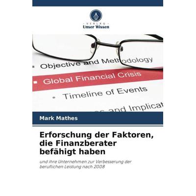 Erforschung der Faktoren, die Finanzberater befähigt haben, Taschenbuch von Mark Mathes, Verlag Unser Wissen, 978-620-5-15699-5
