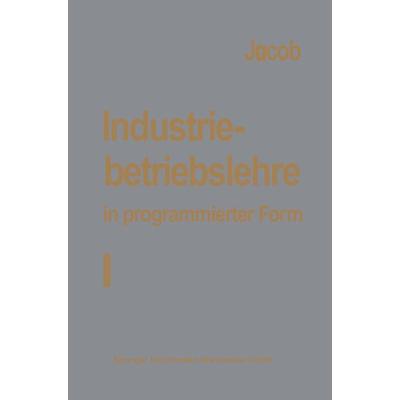 Industriebetriebslehre in programmierter Form, Taschenbuch von H. Jacob, Betriebswirtschaftlicher Verlag Gabler, 978-3-409-33031-2