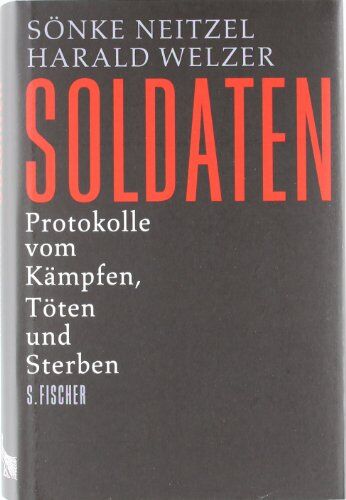 Sönke Neitzel - Soldaten: Protokolle vom Kämpfen, Töten und Sterben - Preis vom 11.10.2026 15:43:13 h