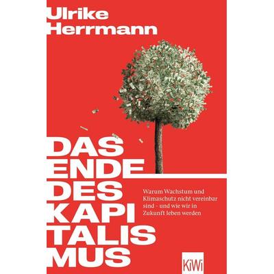 Das Ende des Kapitalismus, Taschenbuch von Ulrike Herrmann, Kiepenheuer & Witsch, 978-3-462-00701-5