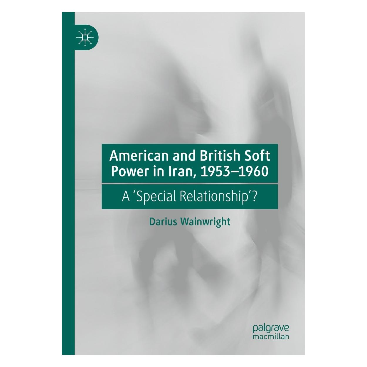 Springer American and British Soft Power in Iran, 1953-1960 (Englisch, Hardcover, Darius Wainwright) (9783030884130)