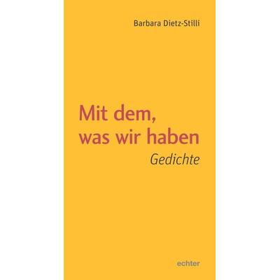 Mit dem, was wir haben, Taschenbuch von Barbara Dietz-Stilli, Echter, 978-3-429-05875-3