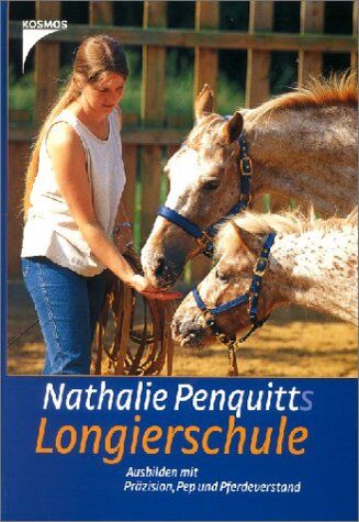 Nathalie Penquitt - Nathalie Penquitts Longierschule: Ausbilden mit Präzision, Pep und Pferdeverstand - Preis vom 09.10.2026 07:28:09 h
