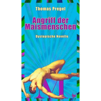 Angriff der Maismenschen, Taschenbuch von Thomas Pregel, Größenwahn Verlag, 978-3-95771-208-0