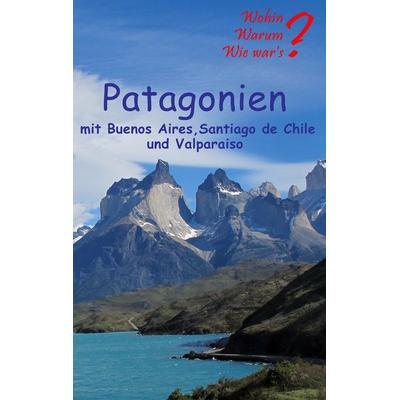 Patagonien, Taschenbuch von Ute Fischer,Bernhard Siegmund, BoD – Books on Demand, 978-3-7431-8152-6