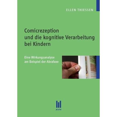 Comicrezeption und die kognitive Verarbeitung bei Kindern, Taschenbuch von Ellen Thiessen, Akademische Verlagsgemeinschaft München, 978-3-86924-338-2