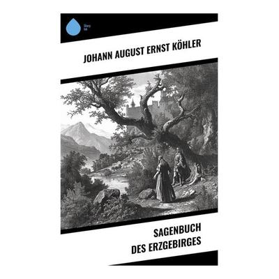Sagenbuch des Erzgebirges, Taschenbuch von Johann August Ernst Köhler, Sharp Ink, 978-80-283-5438-1