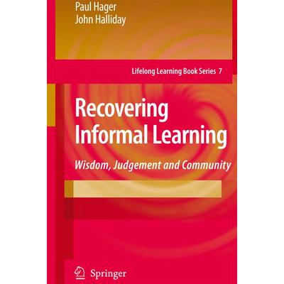 Recovering Informal Learning, Taschenbuch von Paul Hager,John Halliday, Springer Netherland, 978-1-4020-9295-4