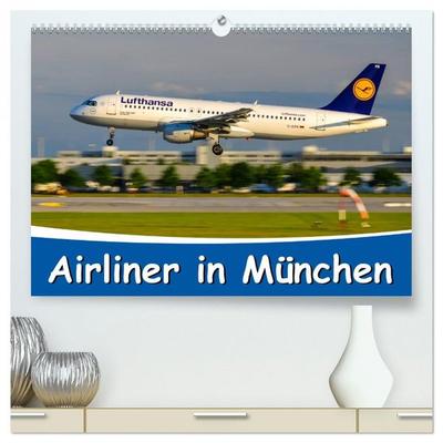 Airliner in München / 2026 (hochwertiger Premium Wandkalender 2026 DIN A2 quer), Kunstdruck in Hochglanz