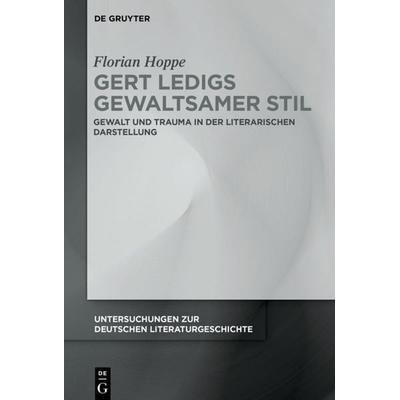 Gert Ledigs gewaltsamer Stil, Gebundene Ausgabe von Florian Hoppe, De Gruyter, 978-3-11-065197-3