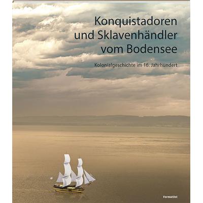 Konquistadoren und Sklavenhändler vom Bodensee, Gebundene Ausgabe von Rezia Krauer,Hannah A. Beck,Kirsten Mahlke,Nicole Stadelmann, FormatOst,