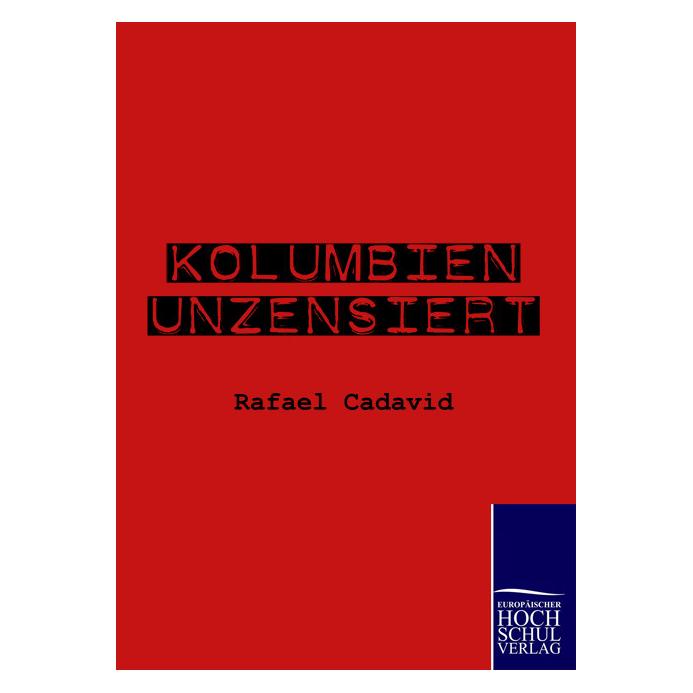 Europäischer Hochschulverlag Kolumbien unzensiert (Deutsch, Softcover, Rafael Cadavid) (7157295)