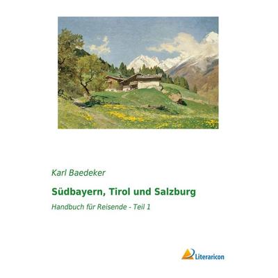 Südbayern, Tirol und Salzburg, Taschenbuch von Baedeker Karl Baedeker, Literaricon, 978-3-95913-355-5