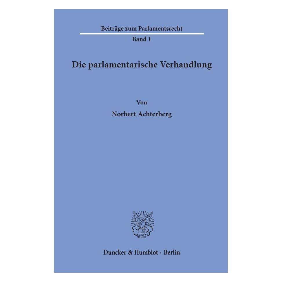 Duncker & Humblot Die parlamentarische Verhandlung. (Deutsch, Softcover, Norbert Achterberg) (55340175)